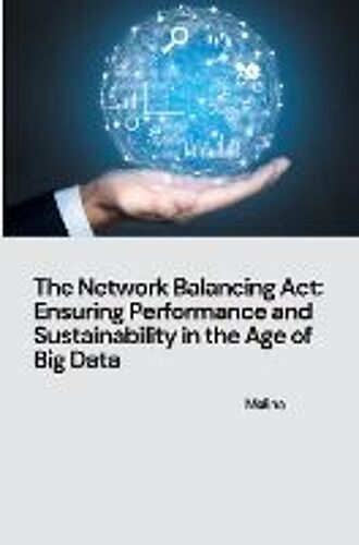 The Network Balancing Act: Ensuring Performance And Sustainability In The Age Of Big Data