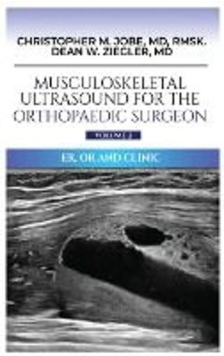 Musculoskeletal Ultrasound For The Orthopaedic Surgeon Or, Er And Clinic, Volume 2