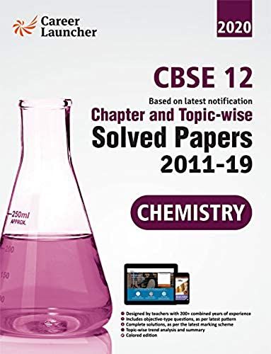 Cbse Class Xii 2020 Chapter And Topicwise Solved Papers 2011-2019 Chemistry (All Sets Delhi & All India)