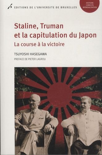 Staline, Truman Et La Capitulation Du Japon - La Course À La Victoire