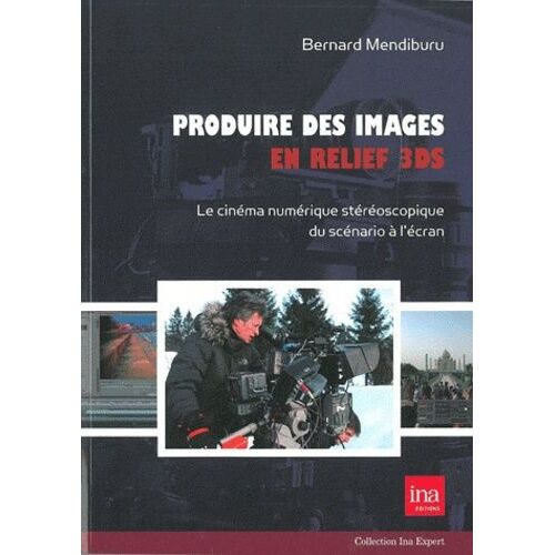 Produire Des Images En Relief 3ds - Le Cinéma Numérique Stéréoscopique Du Scénario À L'écran
