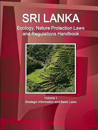 Sri Lanka Ecology, Nature Protection Laws And Regulations Handbook Volume 1 Strategic Information And Basic Laws