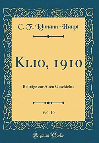 Klio, 1910, Vol. 10: Beitrage Zur Alten Geschichte (Classic Reprint)