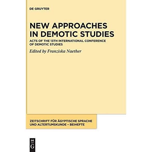 New Approaches In Demotic Studies: Acts Of The 13th International Conference Of Demotic Studies (Hardcover - 2019)