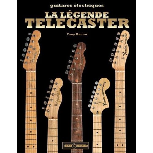 La Légende Telecaster - L'histoire De La Première Guitare Électrique Solidbody Au Monde