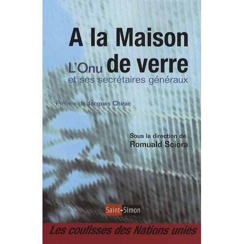 A La Maison De Verre - L'onu Et Ses Secrétaires Généraux