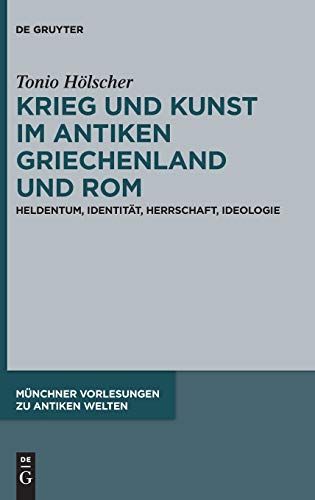 Krieg Und Kunst Im Antiken Griechenland Und Rom
