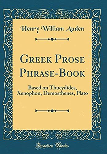 Greek Prose Phrase-Book: Based On Thucydides, Xenophon, Demosthenes, Plato (Classic Reprint)
