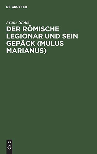 Der Römische Legionar Und Sein Gepäck (Mulus Marianus)