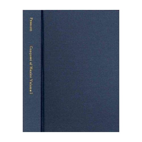 The Conquest Of Mexico, Volume 1