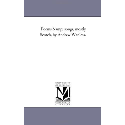 Poems And Songs, Mostly Scotch, By Andrew Wanless.