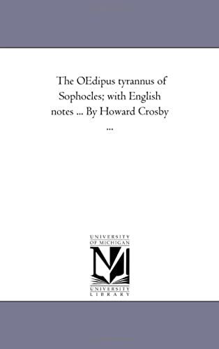 The Oedipus Tyrannus Of Sophocles; With English Notes ... By Howard Crosby ...