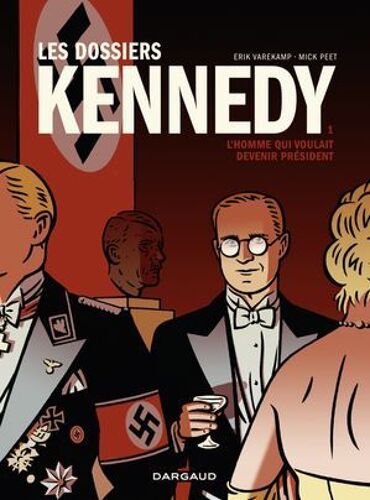 Les Dossiers Kennedy - Tome 1 - L'homme Qui Voulait Devenir Président
