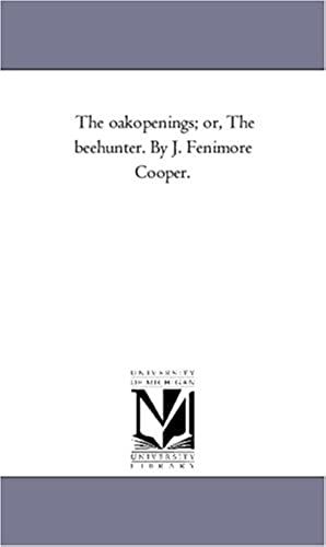 The Oak-Openings; Or, The Bee-Hunter. By J. Fenimore Cooper.