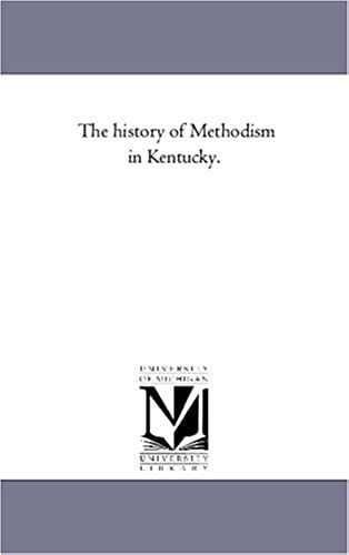 The History Of Methodism In Kentucky. Vol. 1