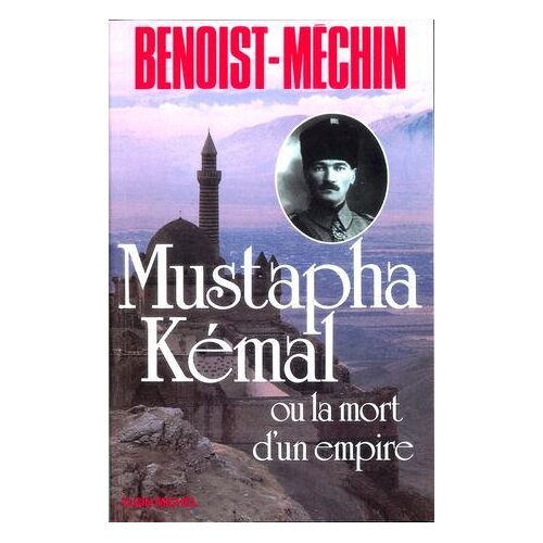Mustapha Kémal Ou La Mort D'un Empire