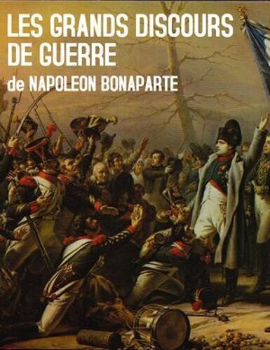 Les Grands Discours De Guerre De Napoleon Bonaparte
