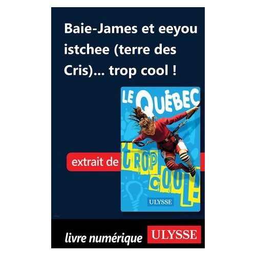 Baie-James Et Eeyou Istchee (Terre Des Cris)... Trop Cool !