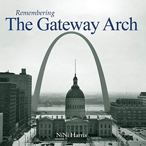 Remembering The Gateway Arch