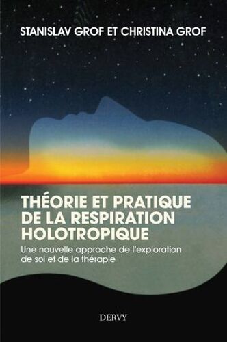 Théorie Et Pratique De La Respiration Holotropique - Une Nouvelle Approche De L'exploration De Soi Et De La Thérapie