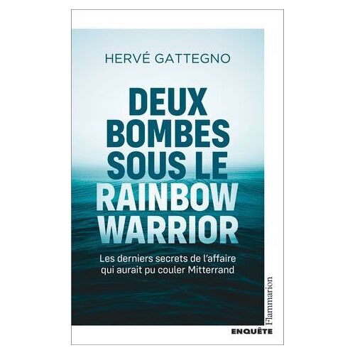 Deux Bombes Sous Le Rainbow Warrior. Les Derniers Secrets De L'affaire Qui Aurait Pu Couler Mitterrand