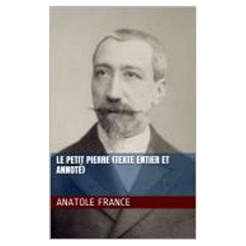 Le Petit Pierre (Texte Entier Et Annoté)