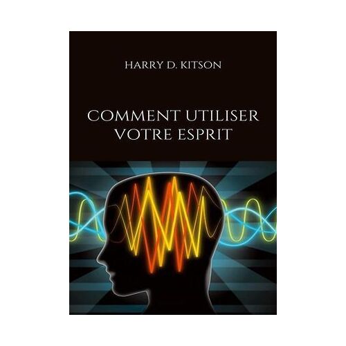 Comment Utiliser Votre Esprit (Traduit)