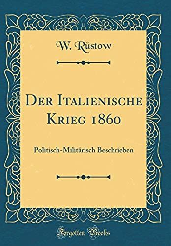 Der Italienische Krieg 1860: Politisch-Milit Risch Beschrieben (Classic Reprint)