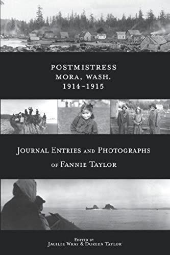 Postmistress-Mora, Wash. 1914-1915: Journal Entries And Photographs Of Fannie Taylor