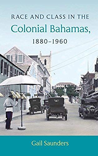 Race And Class In The Colonial Bahamas, 1880-1960