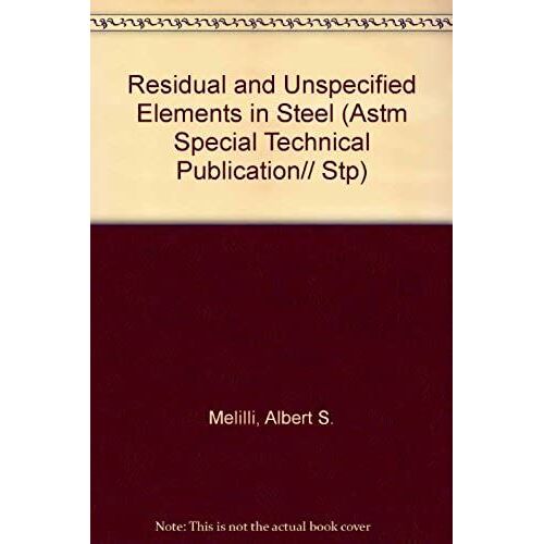 Residual And Unspecified Elements In Steel (Astm Special Technical Publication// Stp)
