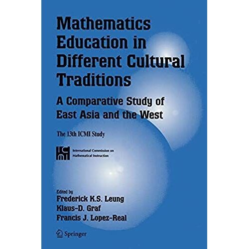 Mathematics Education In Different Cultural Traditions- A Comparative Study Of East Asia And The West
