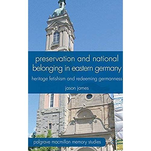Preservation And National Belonging In Eastern Germany