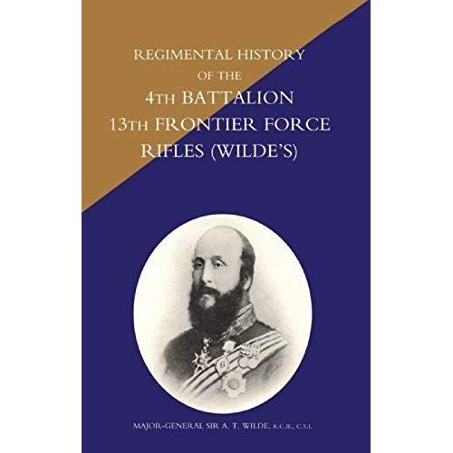 Regimental History Of The 4th Battalion 13th Frontier Force Rifles (Wildeos)