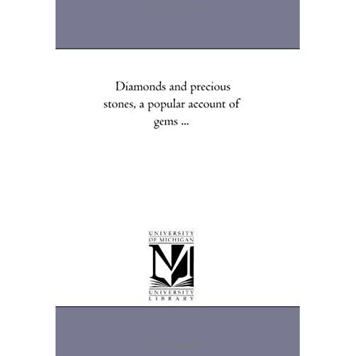 Diamonds And Precious Stones, A Popular Account Of Gems ...