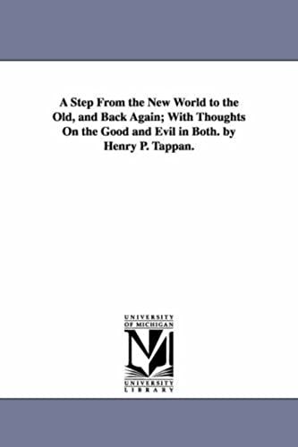 A Step From The New World To The Old, And Back Again; With Thoughts On The Good And Evil In Both. By Henry P. Tappan.