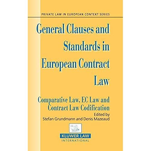 General Clauses And Standards In European Contract Law: Comparative Law, Ec Law And Contract Law Codification