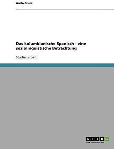 Das Kolumbianische Spanisch - Eine Soziolinguistische Betrachtung