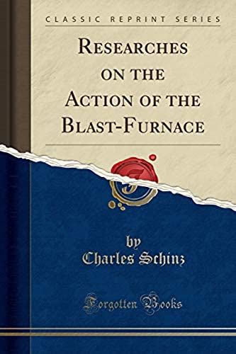 Schinz, C: Researches On The Action Of The Blast-Furnace (Cl