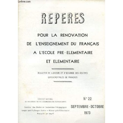 Repères - Pour La Rénovation De L Enseignement Du Français À L École Élémentaire - Bulletin De Liaison Et D Échange Des Équipes Expérimentales De Français (1er Degré) N°22 - Septembre - Octobre 1973:(...)