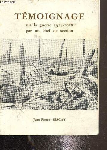 Témoignage Sur La Guerre 1914-1918 Par Un Chef De Section