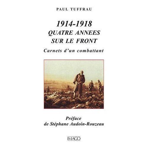 1914-1918 : Quatre Années Sur Le Front