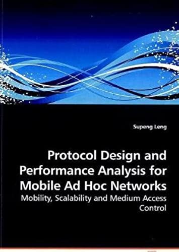 Protocol Design And Performance Analysis For Mobile Ad Hoc Networks