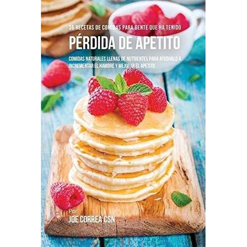 36 Recetas De Comidas Para Gente Que Ha Tenido Pérdida De Apetito
