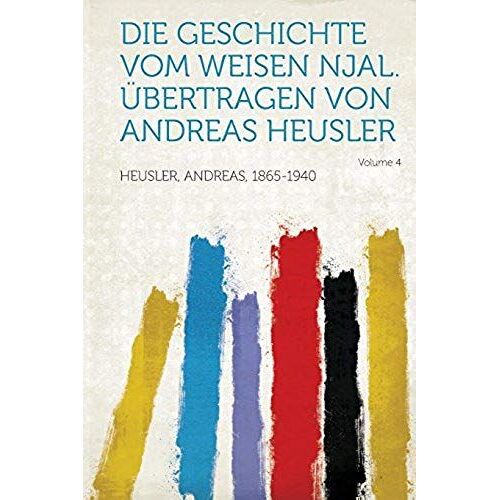 Die Geschichte Vom Weisen Njal. Ubertragen Von Andreas Heusler Volume 4