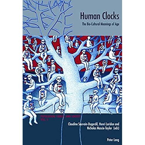 Human Clocks : The Bio-Cultural Meanings Of Age