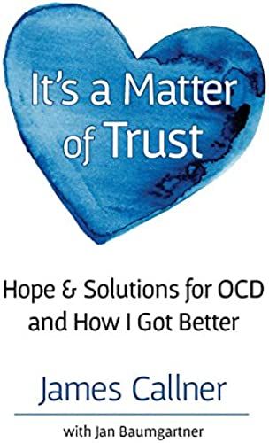 It's A Matter Of Trust: Hope & Solutions For Ocd And How I Got Better
