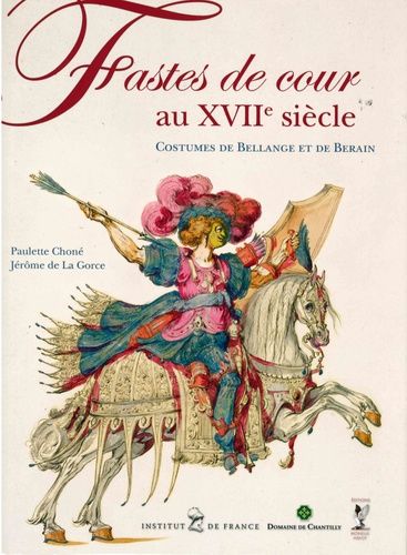 Fastes De Cour Au Xviie Siècle - Costumes De Bellange Et De Berain
