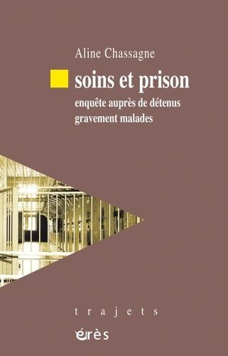Soins Et Prison - Enquête Auprès De Détenus Gravement Malades