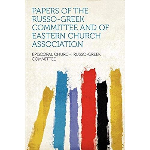 Papers Of The Russo-Greek Committee And Of Eastern Church Association
